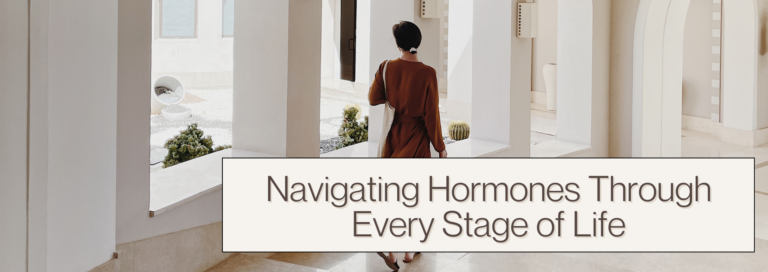 Navigating Hormones Through Every Stage of Life: The User Manual